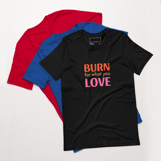BURN FOR WHAT YOU LOVE — Unisex Heavyweight Tee